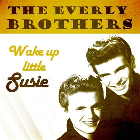 "Wake Up Little Susie" is a popular song written by Felice and Boudleaux Bryant and published in 1957. The song is best known in a recording by the Everly Brothers, issued by Cadence Records as catalog number 1337. The Everly Brothers record reached No. 1 on the Billboard Pop chart and the Cash Box Best … See more